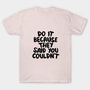 Do It Because They Said You Couldn't in pink and black T-Shirt